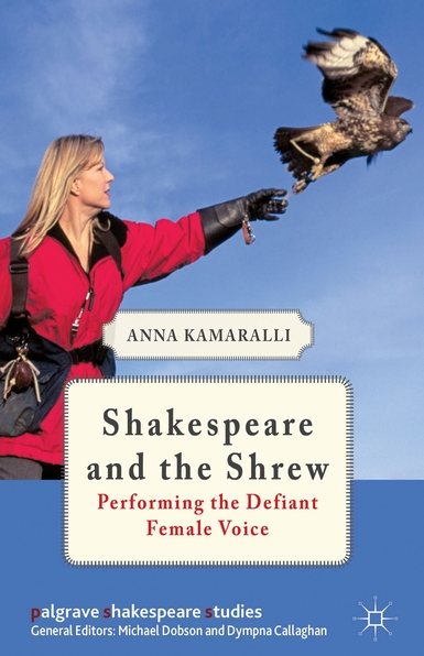 Cover of book showing a woman releasing a falcon, and the text "Shakespeare and the Shrew: Performing the Defiant Female Voice".